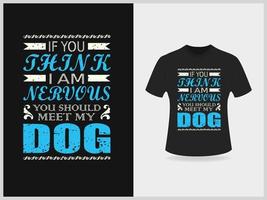 als u denken ik ben nerveus u zou moeten ontmoeten mijn hond typografie t overhemd ontwerp vector