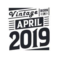 wijnoogst geboren in april 2019. geboren in april 2019 retro wijnoogst verjaardag vector