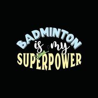 badminton is mijn supermacht vector t-shirt ontwerp. badminton t-shirt ontwerp. kan worden gebruikt voor afdrukken mokken, sticker ontwerpen, groet kaarten, affiches, Tassen, en t-shirts.