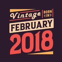 wijnoogst geboren in februari 2018. geboren in februari 2018 retro wijnoogst verjaardag vector