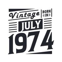 wijnoogst geboren in juli 1974. geboren in juli 1974 retro wijnoogst verjaardag vector