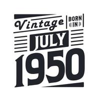 wijnoogst geboren in juli 1950. geboren in juli 1950 retro wijnoogst verjaardag vector