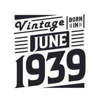 wijnoogst geboren in juni 1939. geboren in juni 1939 retro wijnoogst verjaardag vector