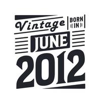 wijnoogst geboren in juni 2012. geboren in juni 2012 retro wijnoogst verjaardag vector
