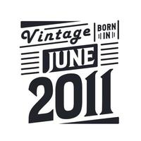 wijnoogst geboren in juni 2011. geboren in juni 2011 retro wijnoogst verjaardag vector