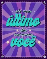 liefde uitdrukking poster in braziliaans Portugees. vertaling - tot mijn laatste dag, ik zullen liefde jij. vector