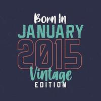 geboren in januari 2015 wijnoogst editie. wijnoogst verjaardag t-shirt voor die geboren in januari 2015 vector