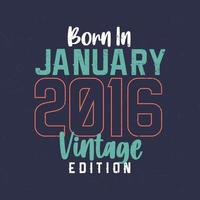 geboren in januari 2016 wijnoogst editie. wijnoogst verjaardag t-shirt voor die geboren in januari 2016 vector