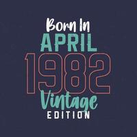 geboren in april 1982 wijnoogst editie. wijnoogst verjaardag t-shirt voor die geboren in april 1982 vector