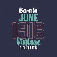 geboren in juni 1916 wijnoogst editie. wijnoogst verjaardag t-shirt voor die geboren in juni 1916 vector