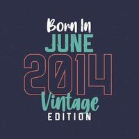 geboren in juni 2014 wijnoogst editie. wijnoogst verjaardag t-shirt voor die geboren in juni 2014 vector