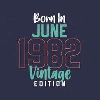 geboren in juni 1982 wijnoogst editie. wijnoogst verjaardag t-shirt voor die geboren in juni 1982 vector