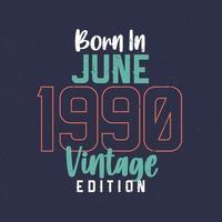 geboren in juni 1990 wijnoogst editie. wijnoogst verjaardag t-shirt voor die geboren in juni 1990 vector