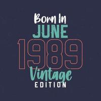 geboren in juni 1989 wijnoogst editie. wijnoogst verjaardag t-shirt voor die geboren in juni 1989 vector