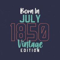 geboren in juli 1850 wijnoogst editie. wijnoogst verjaardag t-shirt voor die geboren in juli 1850 vector