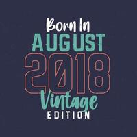 geboren in augustus 2018 wijnoogst editie. wijnoogst verjaardag t-shirt voor die geboren in augustus 2018 vector