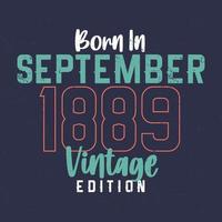 geboren in september 1889 wijnoogst editie. wijnoogst verjaardag t-shirt voor die geboren in september 1889 vector