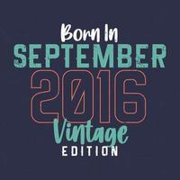 geboren in september 2016 wijnoogst editie. wijnoogst verjaardag t-shirt voor die geboren in september 2016 vector
