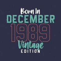 geboren in december 1989 wijnoogst editie. wijnoogst verjaardag t-shirt voor die geboren in december 1989 vector