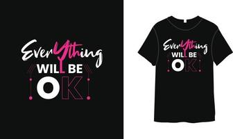 alles zullen worden OK typografie t-shirt ontwerp motiverende citaten, zwart belettering t-shirt realistisch mockup met kort mouwen. vector