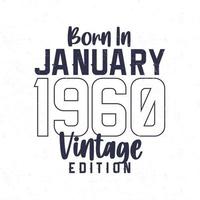 geboren in januari 1960. wijnoogst verjaardag t-shirt voor die geboren in de jaar 1960 vector