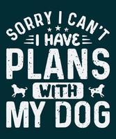 Sorry ik kan niet ik hebben plannen met mijn hond t-shirt ontwerp vector