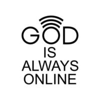 'god is altijd online' citaat ontwerp, belettering uitdrukking voor decoratie, tekst illustratie, sticker, pin, t shirt, achtergrond van voor behang. vector illustratie