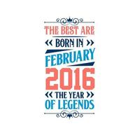 het beste zijn geboren in februari 2016. geboren in februari 2016 de legende verjaardag vector