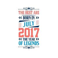 het beste zijn geboren in juli 2017. geboren in juli 2017 de legende verjaardag vector