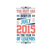 het beste zijn geboren in juli 2015. geboren in juli 2015 de legende verjaardag vector
