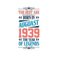 het beste zijn geboren in augustus 1939. geboren in augustus 1939 de legende verjaardag vector