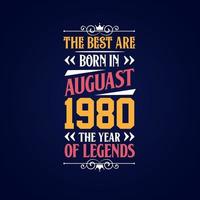 het beste zijn geboren in augustus 1980. geboren in augustus 1980 de legende verjaardag vector