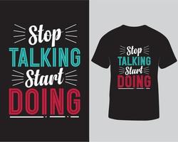 hou op pratend begin aan het doen t-shirt ontwerp. motiverende citaten typografie t-shirt ontwerp vector