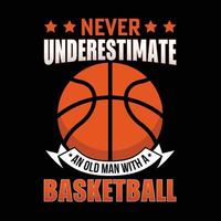 nooit onderschatten een oud Mens met een basketbal, basketbal t overhemd ontwerp, basketbal afdrukken, typografie t-shirts vector