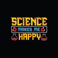 wetenschap maakt me gelukkig vector t-shirt ontwerp. wetenschap t-shirt ontwerp. kan worden gebruikt voor afdrukken mokken, sticker ontwerpen, groet kaarten, affiches, Tassen, en t-shirts.