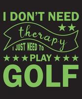 ik niet doen nodig hebben behandeling ik alleen maar nodig hebben naar Speel golf t-shirt ontwerp sjabloon vector