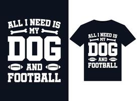allemaal ik nodig hebben is mijn hond en Amerikaans voetbal illustraties voor drukklare t-shirts ontwerp vector