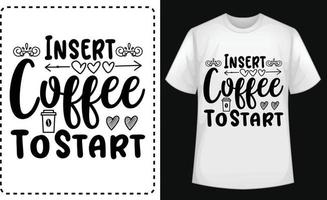 insert koffie naar begin typografisch t overhemd ontwerp vector voor vrij