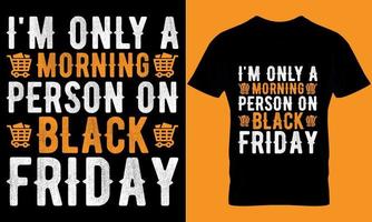 zwart vrijdag typografie t-shirt ontwerp met bewerkbare vector grafisch. ik ben enkel en alleen een ochtend- persoon Aan zwart vrijdag.
