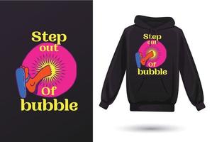 stap uit van bubbel t-shirt ontwerp vector