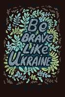 een poster met een opschrift in Engels worden dapper Leuk vinden Oekraïne volk ornament motieven twijgen bladeren in de omgeving van de brieven. hand- getrokken illustratie vector