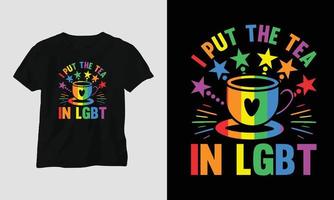 ik zetten de thee in lgbt - lgbt t-shirt en kleding ontwerp. vector afdrukken, typografie, poster, embleem, festival, trots, paar