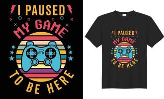 gaming t overhemd ontwerp. ik pauzeerde mijn spel naar worden hier gaming t-shirt ontwerp vector