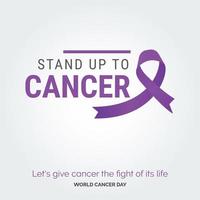 staan omhoog naar kanker lint typografie. laten we geven kanker de strijd van haar leven - wereld kanker dag vector
