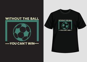 zonder de bal u kan niet winnen t overhemd ontwerp. het beste gelukkig Amerikaans voetbal dag t overhemd ontwerp. t-shirt ontwerp, typografie t shirt, vector en illustratie elementen voor een afdrukbare producten.