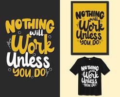 niets zullen werk tenzij u doen, motiverende gezegden typografie t-shirt ontwerp. hand getekend belettering vector