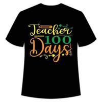 leraar 100 dagen t-shirt gelukkig terug naar school- dag overhemd afdrukken sjabloon, typografie ontwerp voor kleuterschool pre k peuter, laatste en eerste dag van school, 100 dagen van school- overhemd vector