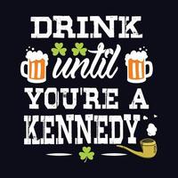 drinken tot jij bent een Kennedy - st. Patrick dag citaat vector t overhemd ontwerp