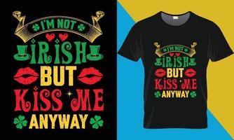 ik ben niet Iers maar kus me Hoe dan ook, Iers dag typografie t-shirt ontwerp. vector