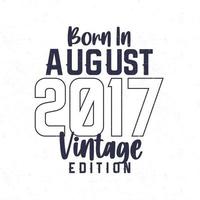 geboren in augustus 2017. wijnoogst verjaardag t-shirt voor die geboren in de jaar 2017 vector